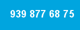 939 877 68 75